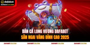 Bắn cá Long Vương DAFABET