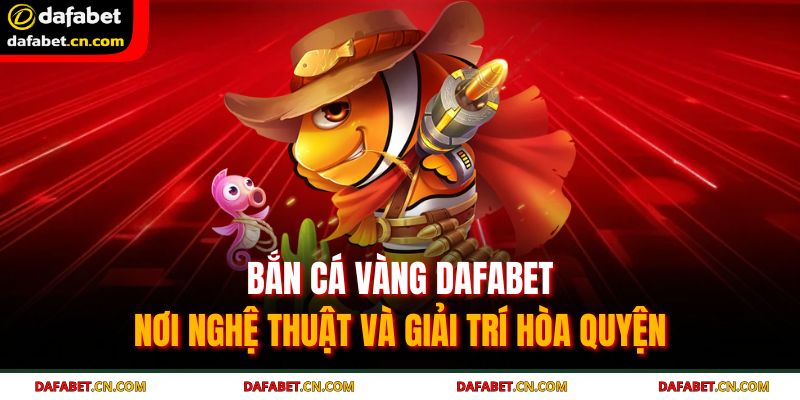Hệ thống sinh vật biển đa dạng và đầy màu sắc tại bắn cá vàng DAFABET