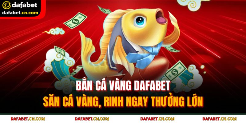 Bắn cá vàng DAFABET