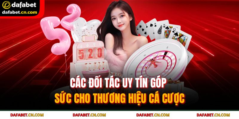 Các đối tác uy tín góp sức cho thương hiệu cá cược
