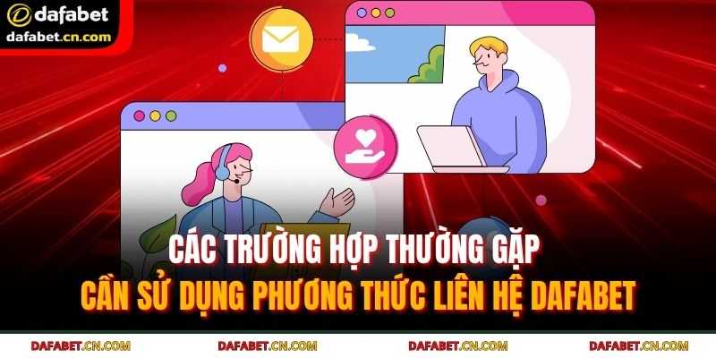 Thành viên có thể liên hệ với bộ phận hỗ trợ vào mọi thời điểm