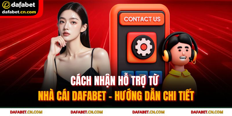 Cách nhận hỗ trợ từ nhà cái DAFABET