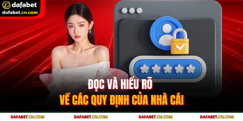 Đọc và hiểu rõ về các quy định của nhà cái