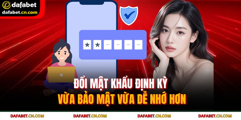 Đổi mật khẩu định kỳ vừa bảo mật vừa dễ nhớ hơn