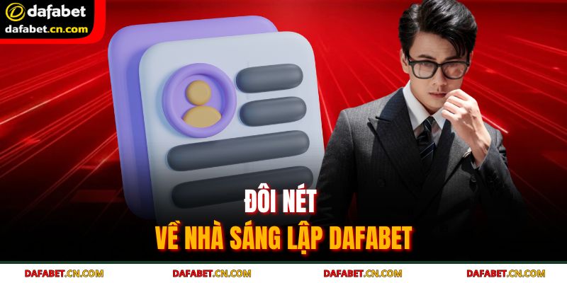 Đôi nét về nhà sáng lập Dafabet