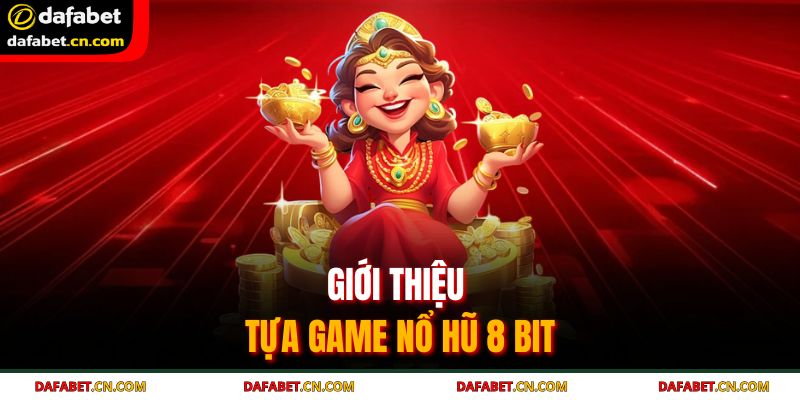 Nổ hũ 8 Bit là sân chơi cho những ai muốn thử vận may 