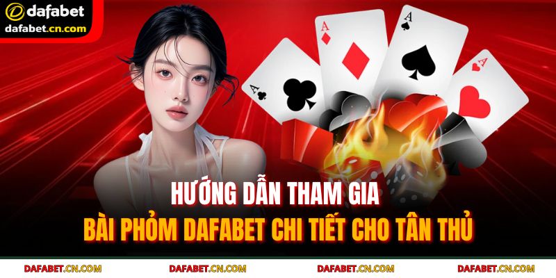 Nắm chắc cách xếp bài và luật chơi bài phỏm Dafabet