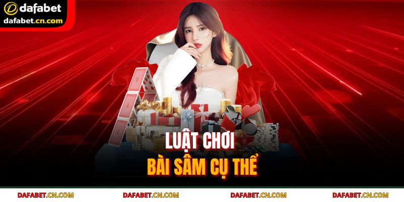 Chi tiết luật chơi bài sâm từ A-Z cho hội viên mới gia nhập Dafabet