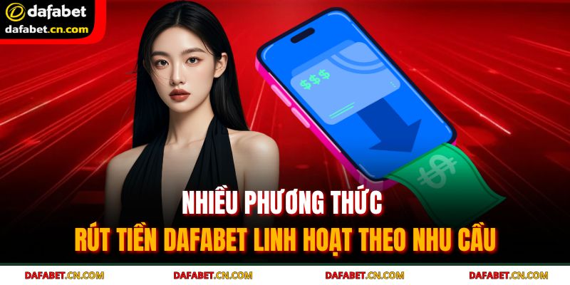 Nhiều phương thức rút tiền DAFABET linh hoạt theo nhu cầu