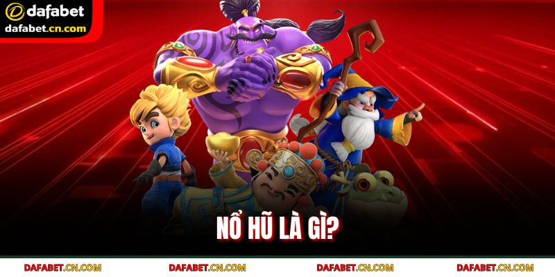 Tìm hiểu nổ hũ là gì