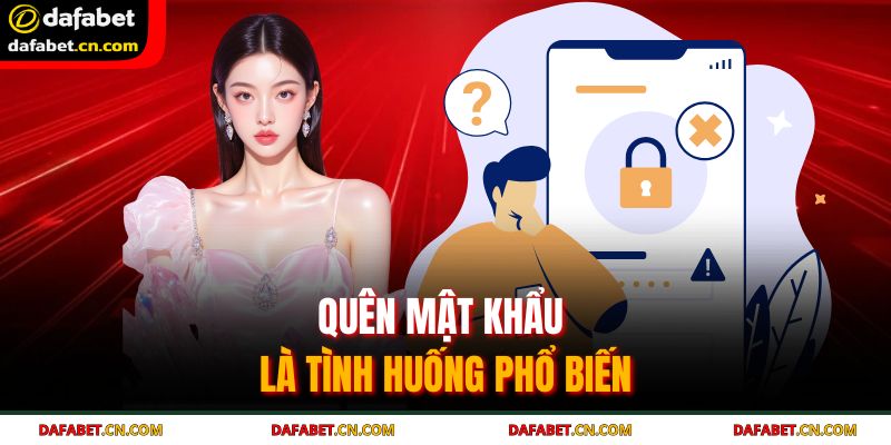 Quên mật khẩu là tình huống phổ biến