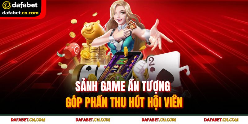 Sảnh game ấn tượng góp phần thu hút hội viên