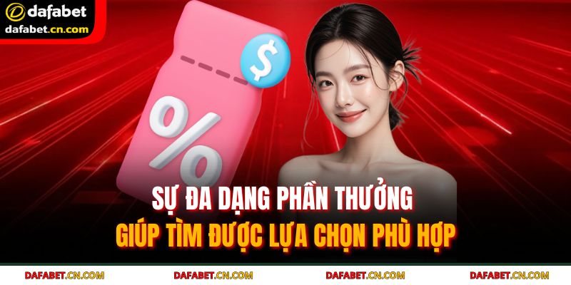 Sự đa dạng phần thưởng giúp tìm được lựa chọn phù hợp