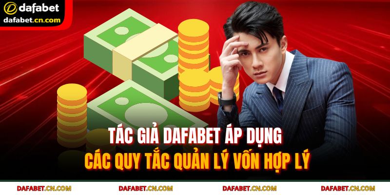 Tác giả Dafabet áp dụng các quy tắc quản lý vốn hợp lý